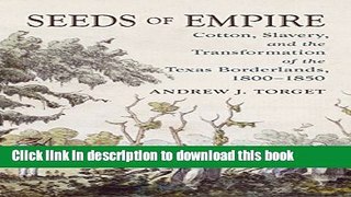 Read Seeds of Empire: Cotton, Slavery, and the Transformation of the Texas Borderlands, 1800-1850