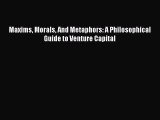 [PDF] Maxims Morals And Metaphors: A Philosophical Guide to Venture Capital Read Full Ebook