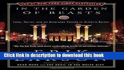 Read In the Garden of Beasts: Love, Terror, and an American Family in Hitler s Berlin  Ebook Free