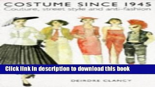 Download Costume Since 1945: Couture, Street Style and Anti-Fashion (Fashion   Textiles) Ebook Free