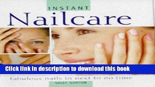 Download Instant Nailcare: Fabulous Nails in Next to No Time (Instant Beauty) PDF Free