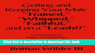 Download Getting and Keeping Your Mate Trained, Whipped, Faithful and on a Lease Ebook Free