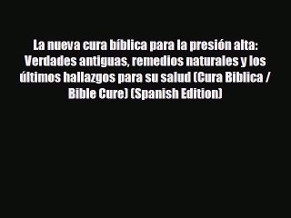 Read La nueva cura bíblica para la presión alta: Verdades antiguas remedios naturales y los