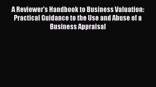 [PDF] A Reviewer's Handbook to Business Valuation: Practical Guidance to the Use and Abuse