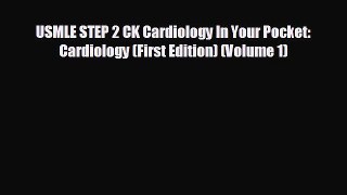 Download USMLE STEP 2 CK Cardiology In Your Pocket: Cardiology (First Edition) (Volume 1) PDF