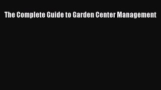 [PDF] The Complete Guide to Garden Center Management Download Online