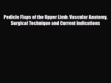 Read Pedicle Flaps of the Upper Limb: Vascular Anatomy Surgical Technique and Current Indications