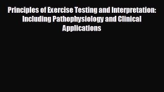 Read Principles of Exercise Testing and Interpretation: Including Pathophysiology and Clinical