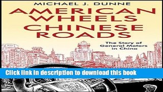 Read American Wheels, Chinese Roads: The Story of General Motors in China  Ebook Free