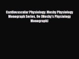 Read Cardiovascular Physiology: Mosby Physiology Monograph Series 9e (Mosby's Physiology Monograph)