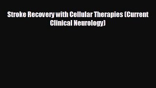 Read Stroke Recovery with Cellular Therapies (Current Clinical Neurology) Ebook Free