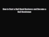 [PDF] How to Start a Bail Bond Business and Become a Bail Bondsman Read Online