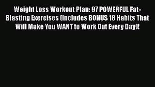 Read Weight Loss Workout Plan: 97 POWERFUL Fat-Blasting Exercises (Includes BONUS 18 Habits