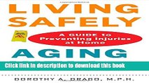 Download Living Safely, Aging Well: A Guide to Preventing Injuries at Home Ebook Free