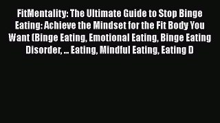 Read FitMentality: The Ultimate Guide to Stop Binge Eating: Achieve the Mindset for the Fit
