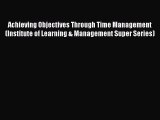 [PDF] Achieving Objectives Through Time Management (Institute of Learning & Management Super