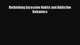 Read Rethinking Excessive Habits and Addictive Behaviors Ebook Free