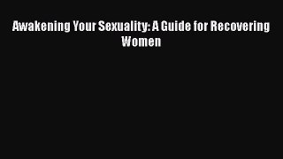 Download Awakening Your Sexuality: A Guide for Recovering Women PDF Free