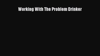 Read Working With The Problem Drinker Ebook Free