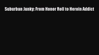 Download Suburban Junky: From Honor Roll to Heroin Addict PDF Free