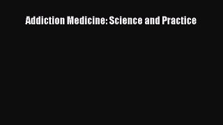 Read Addiction Medicine: Science and Practice Ebook Free
