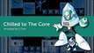 Chilled to The Core (Mega Man 10 - Chill Man)