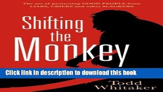 Read Shifting the Monkey: The Art of Protecting Good People From Liars, Criers, and Other Slackers
