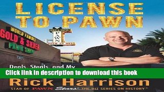 Read License to Pawn: Deals, Steals, and My Life at the Gold   Silver  Ebook Free
