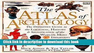 Read Atlas of Archaeology: The Definitive Guide to the Location, History and Significance of the