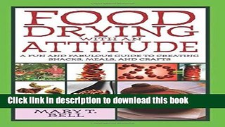 Read Food Drying with an Attitude: A Fun and Fabulous Guide to Creating Snacks, Meals, and Crafts