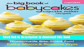 Download The Big Book of Babycakes Cupcake Maker Recipes: Homemade Bite-Sized Fun!  PDF Free