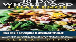 Read Whole Food: 30 Day Whole Food Challenge: AWARD WINNING Recipes for health, rapid weight loss,