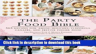 Read The Party Food Bible: 565 Recipes for Amuse-Bouches, Flavorful CanapÃ©s, and Festive Finger