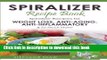 Read Spiralizer Recipe Book: Spiralizer Recipes for Weight Loss, Anti-Aging, Anti-Inflammatory
