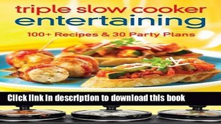 Read Triple Slow Cooker Entertaining: 100 Plus Recipes and 30 Party Plans  Ebook Free