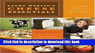 Read Laura Werlins Cheese Essentials: An Insider s Guide to Buying and Serving Cheese (with 50