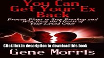 Read You Can Get Your Ex Back: Proven Plans to Stop Breakup and Win Back the Hearts of Your Loved