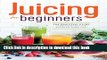 Read Juicing for Beginners: The Essential Guide to Juicing Recipes and Juicing for Weight Loss