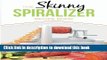 Download The Skinny Spiralizer Recipe Book: Delicious Spiralizer Inspired Low Calorie Recipes For
