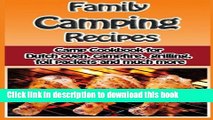 Read Family Camping Recipes: A Kid Inspired Camp Cookbook for Dutch oven, campfire, gr (Cooking