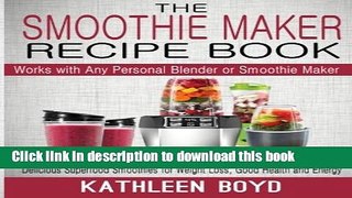 Read The Smoothie Maker Recipe Book: Delicious Superfood Smoothies for Weight Loss, Good Health