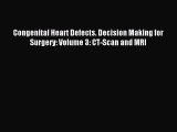 [PDF] Congenital Heart Defects. Decision Making for Surgery: Volume 3: CT-Scan and MRI Download