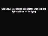 Read Soul Service: A Hospice Guide to the Emotional and Spiritual Care for the Dying Ebook