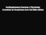 Read Cardiopulmonary Anatomy & Physiology: Essentials for Respiratory Care 5th (fifth) edition