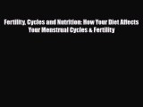 Read Fertility Cycles and Nutrition: How Your Diet Affects Your Menstrual Cycles & Fertility