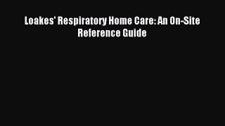 Read Loakes' Respiratory Home Care: An On-Site Reference Guide Ebook Free