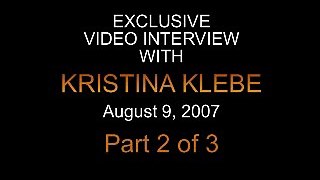 Kristina Klebe Interview - Part 2 of 3 (August 9, 2007)