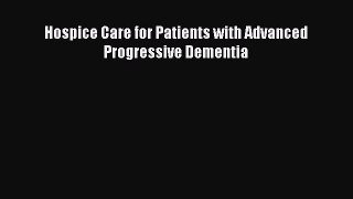 Read Hospice Care for Patients with Advanced Progressive Dementia Ebook Free