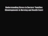 Read Understanding Stress in Doctors' Families (Developments in Nursing and Health Care) Ebook