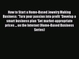[PDF] How to Start a Home-Based Jewelry Making Business: *Turn your passion into profit *Develop